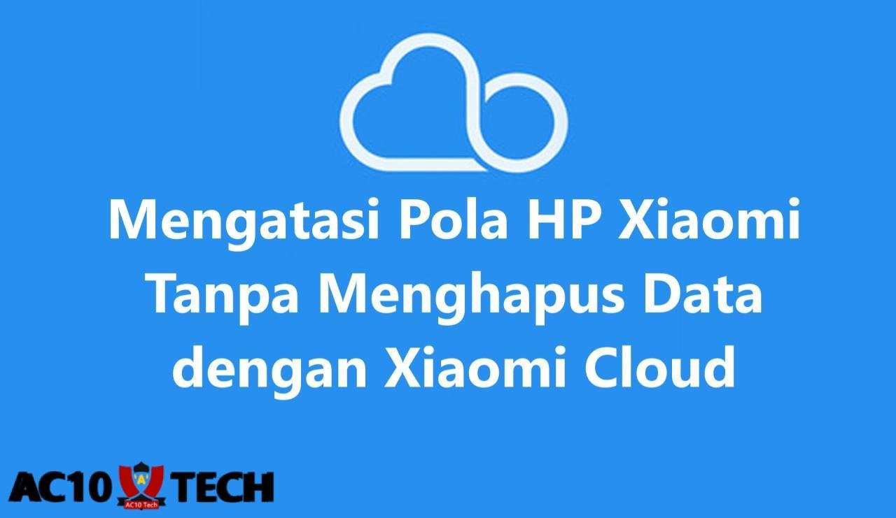 Cara Membuka HP Xiaomi Lupa Pola Tanpa Menghapus Data 4 Cara Membuka HP Xiaomi Lupa Pola Tanpa Menghapus Data