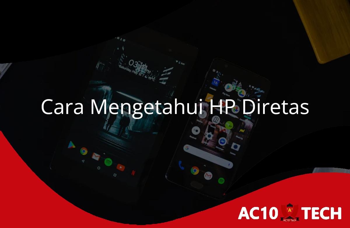 Cara Mengetahui HP Diretas Ini Ciri ciri dan Solusinya