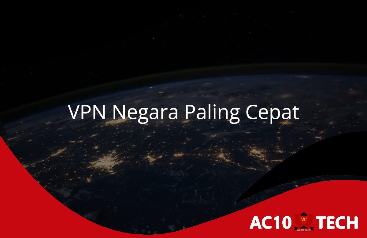 VPN Negara Mana yang Paling Cepat? Ini Daftarnya